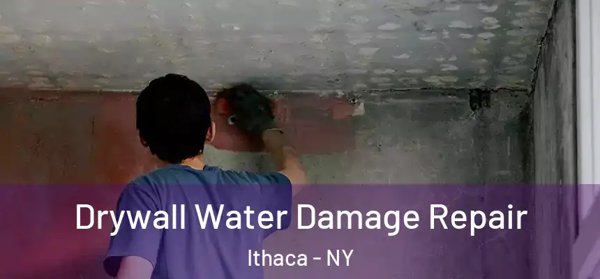  Drywall Water Damage Repair Ithaca - NY